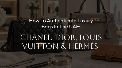 How to Authenticate Luxury Bags in the UAE: Chanel, Dior, Louis Vuitton & Hermes