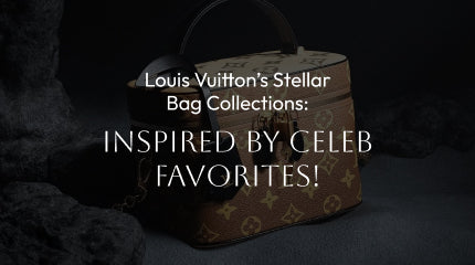 Louis Vuitton’s Stellar Bag Collections: Inspired by Celeb Favorites!