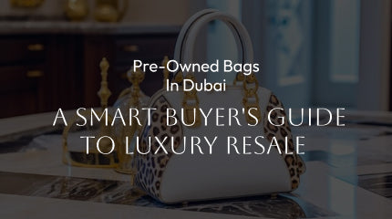 Pre-Owned Bags in Dubai: A Smart Buyer's Guide to Luxury Resale