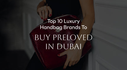 Top 10 Luxury Handbag Brands to Buy Preloved in Dubai
