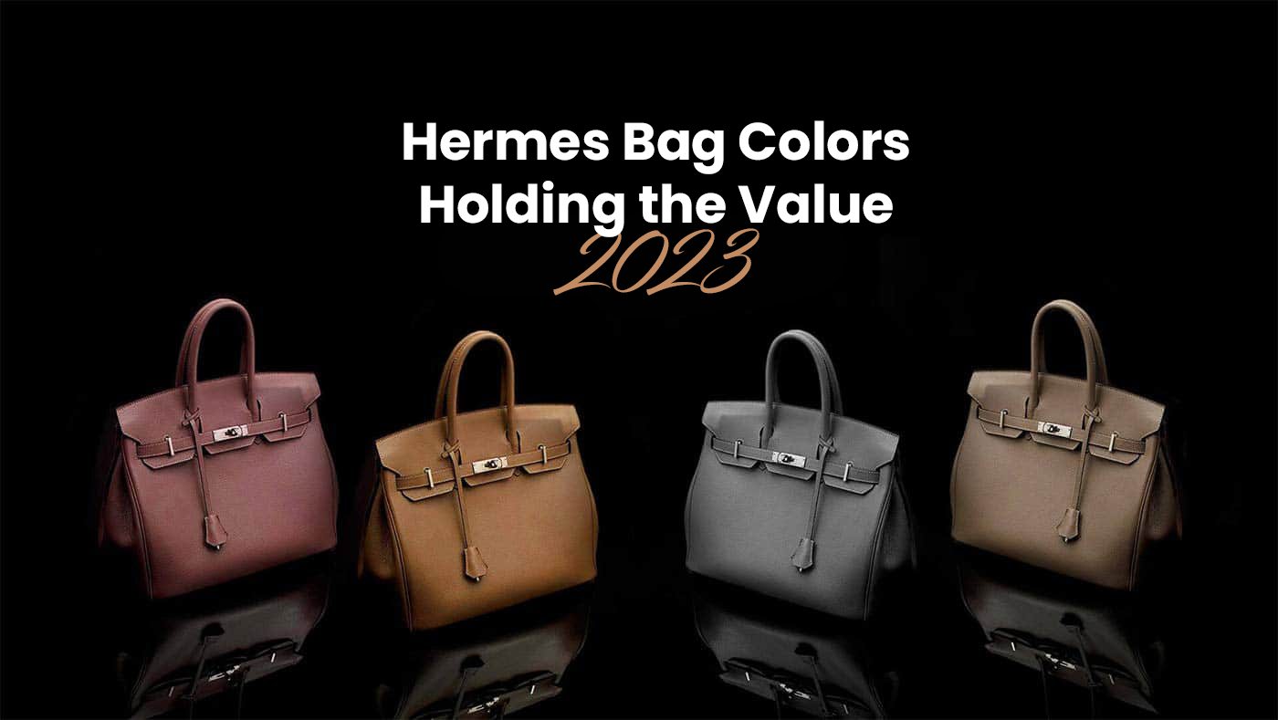 Hermes Bag Colors – Holding the Value in 2023!