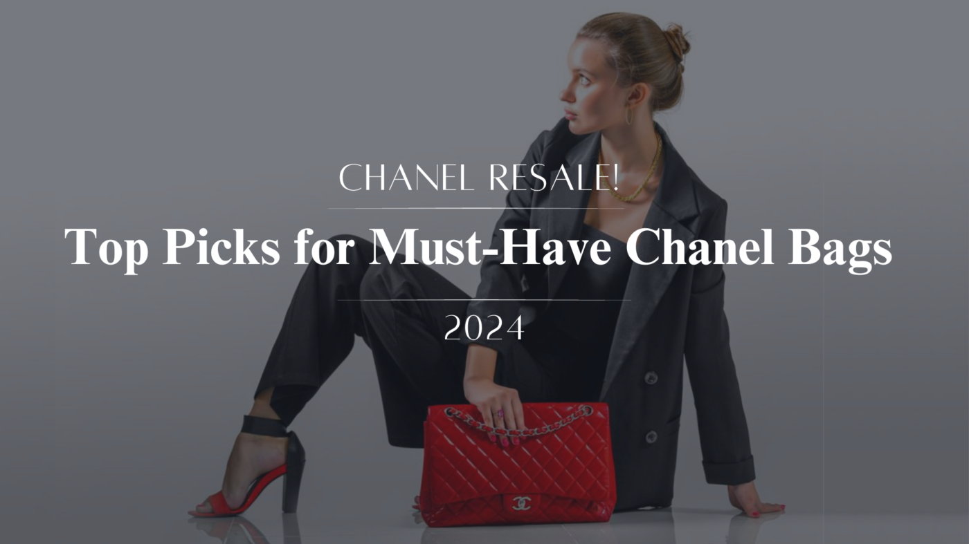 Chanel Resale: Top Picks for Must-Have Chanel Bags in 2024