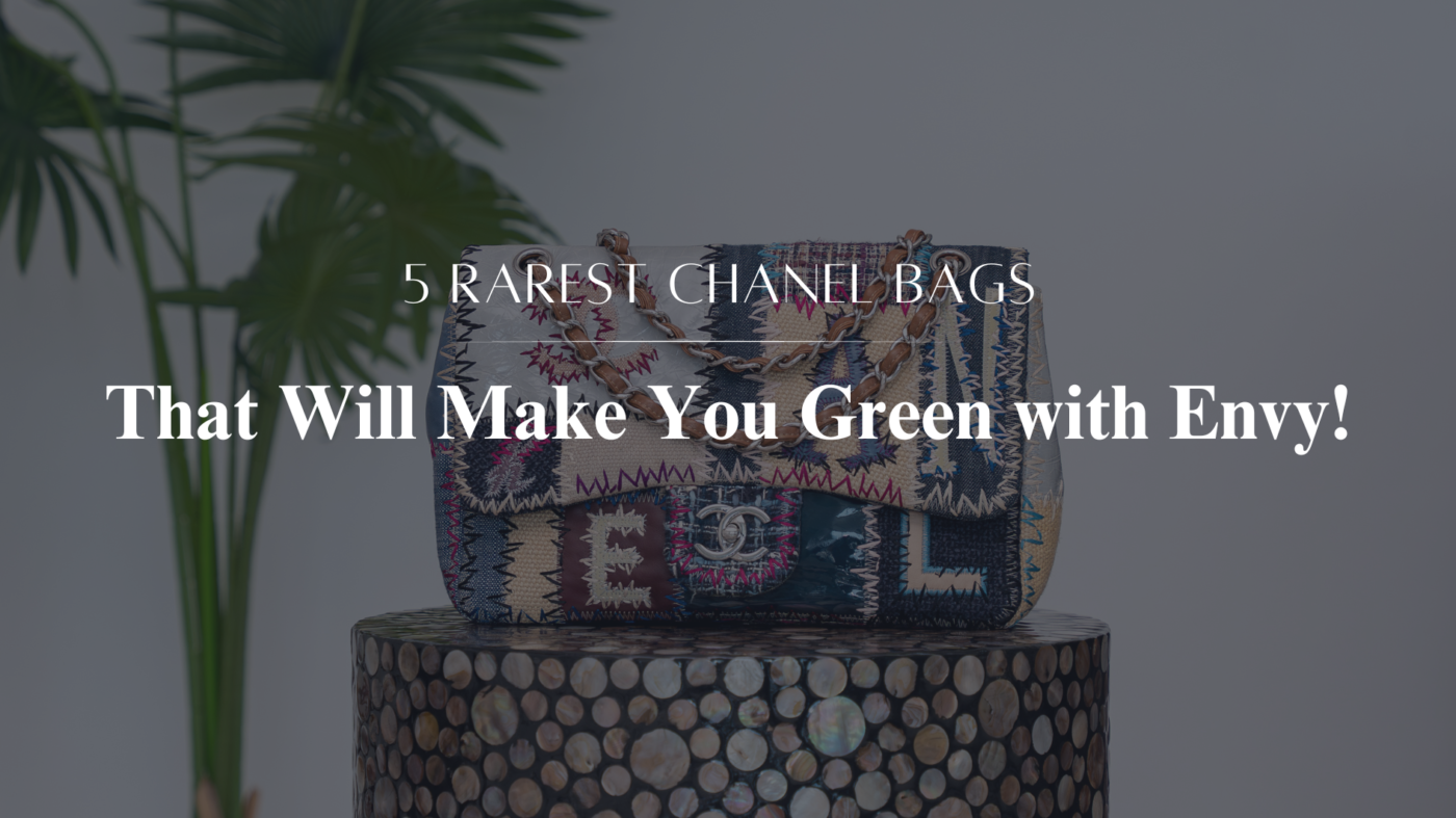 The 5 Rarest Chanel Bags That Will Make You Green with Envy